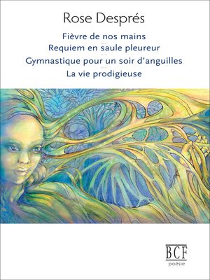 cover image of Fièvre de nos mains, Requiem en saule pleureur, Gymnastique pour un soir d'anguilles, La vie prodigieuse